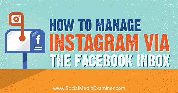 Πώς να διαχειριστείτε το Instagram μέσω του Facebook Inbox από την Jenn Herman στο Social Media Examiner.