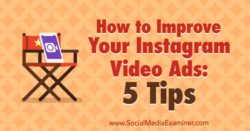 Πώς να βελτιώσετε τις διαφημίσεις βίντεο Instagram: 5 συμβουλές από τον Mitt Ray στο Social Media Examiner.