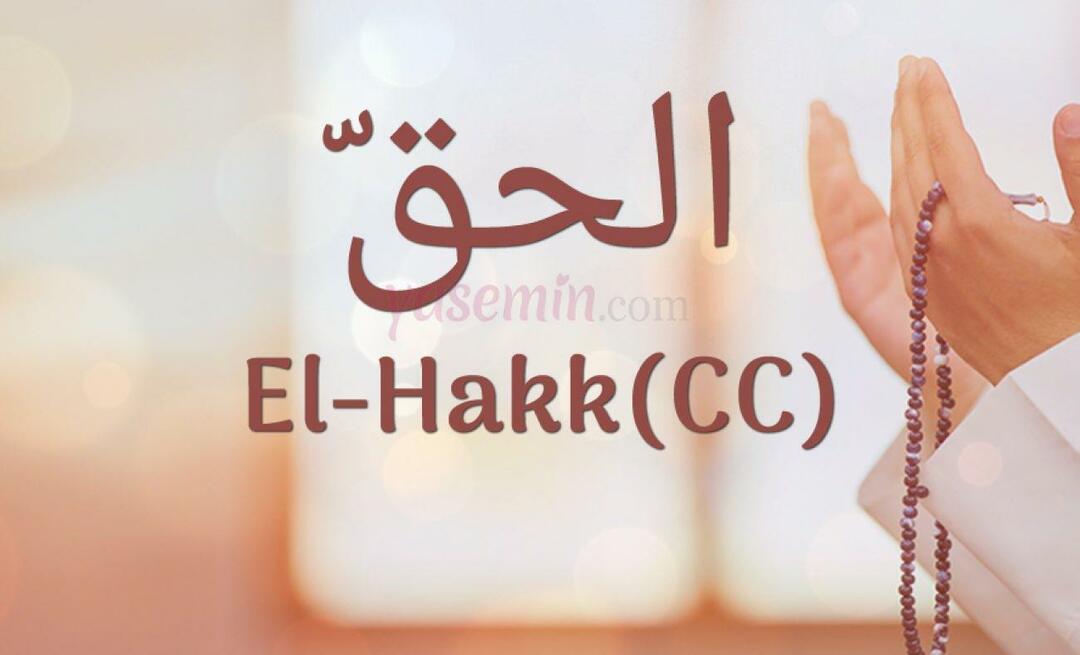 Τι σημαίνει το Al-Hakk (cc) από την Esma-ul Husna; Ποιες είναι οι αρετές του al-Hakk;
