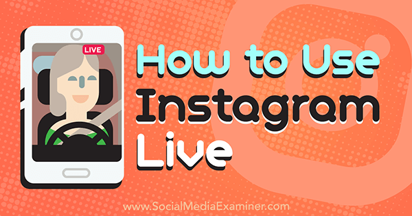 Πώς να χρησιμοποιήσετε το Instagram Live από την Kristi Hines στο Social Media Examiner.