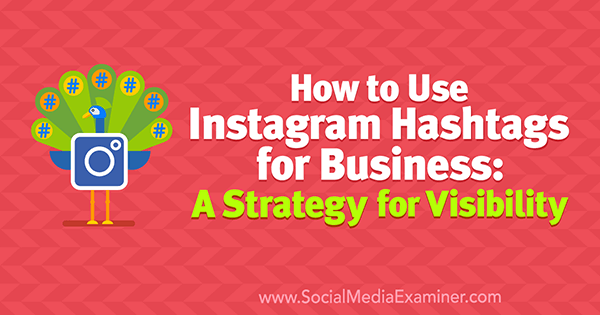 Πώς να χρησιμοποιήσετε το Instagram Hashtags για επιχειρήσεις: Μια στρατηγική για ορατότητα από την Jenn Herman στο Social Media Examiner.