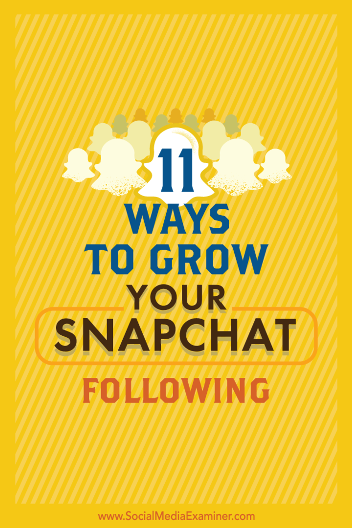 11 τρόποι για να μεγαλώσετε το Snapchat σας Ακολουθώντας: Social Media Examiner