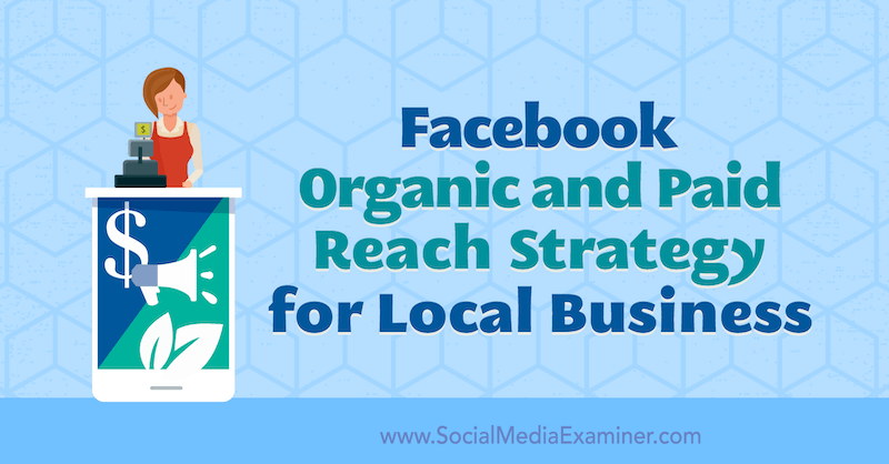 Στρατηγική Facebook Organic and Paid Reach για τοπικές επιχειρήσεις από τον Allie Bloyd στο Social Media Examiner.
