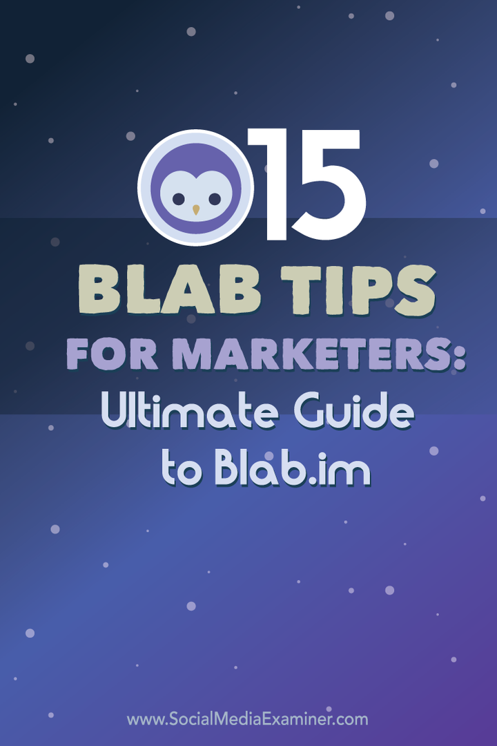 15 Συμβουλές Blab για εμπόρους: Ο τελικός οδηγός για το Blab.im: Social Media Examiner