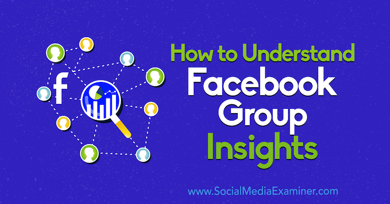 Πώς να κατανοήσετε το Facebook Group Insights από την Jessica Campos στο Social Media Examiner.