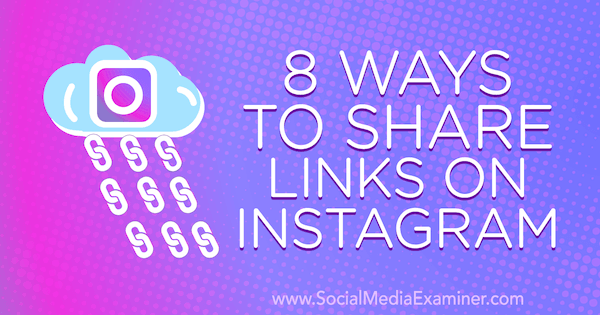 8 τρόποι κοινοποίησης συνδέσμων στο Instagram από την Corinna Keefe στο Social Media Examiner.