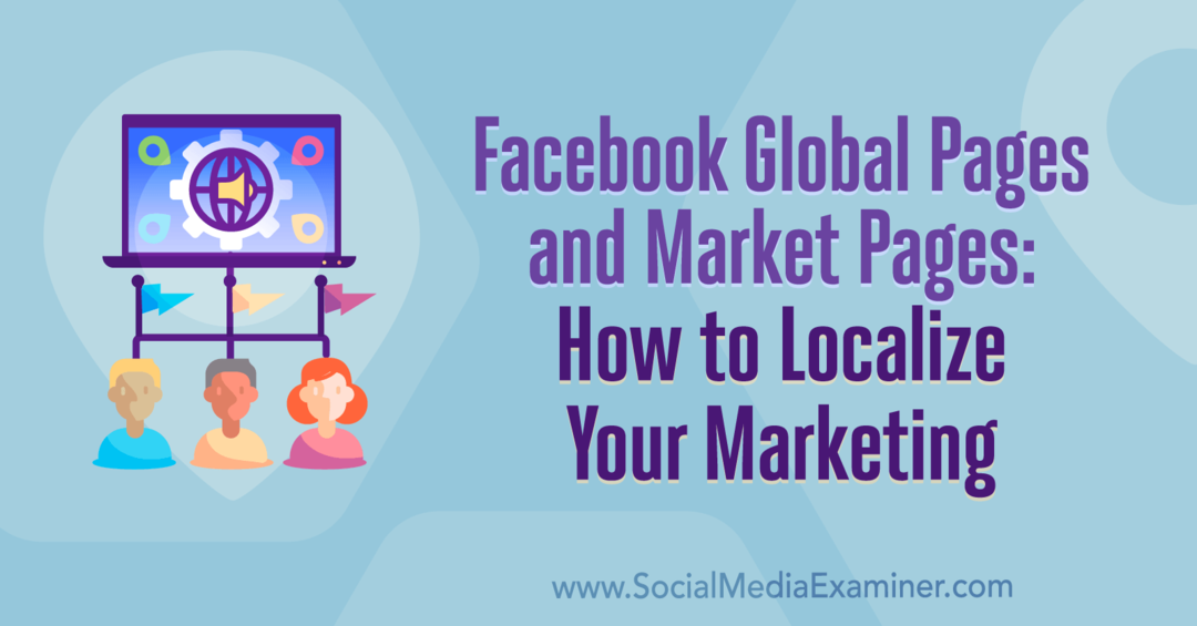 Facebook Global Pages και Market Pages: Πώς να εντοπίσετε το μάρκετινγκ από την Amy Hayward στο Social Media Examiner.