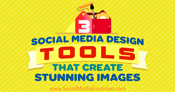 3 Εργαλεία σχεδιασμού κοινωνικών μέσων που δημιουργούν εντυπωσιακές εικόνες από τον Peter Gartland στο Social Media Examiner.