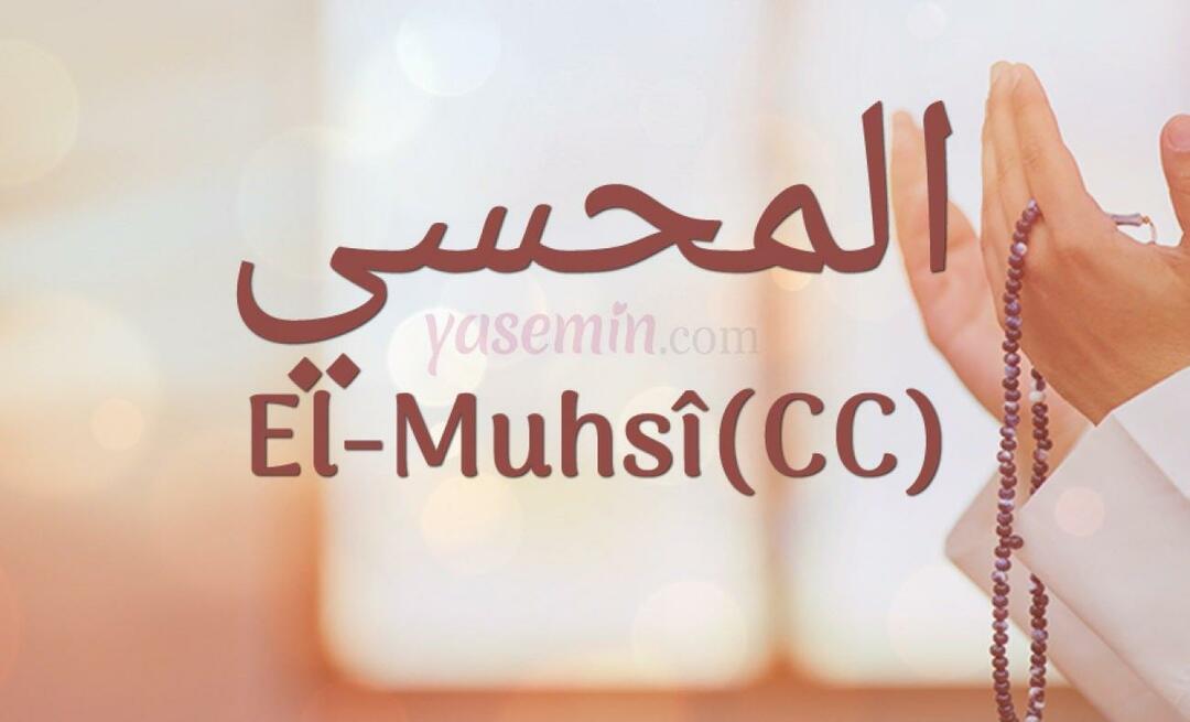 Τι σημαίνει το Al-Muhsi (cc) από το Esma-ul Husna; Ποιες είναι οι αρετές του al-Muhsi (cc);