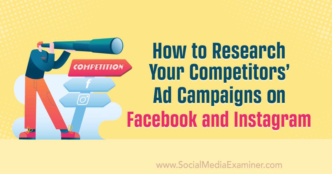 Πώς να ερευνήσετε τις διαφημιστικές καμπάνιες των ανταγωνιστών σας στο Facebook και στο Instagram από την Anna Sonnenberg στο Social Media Examiner.