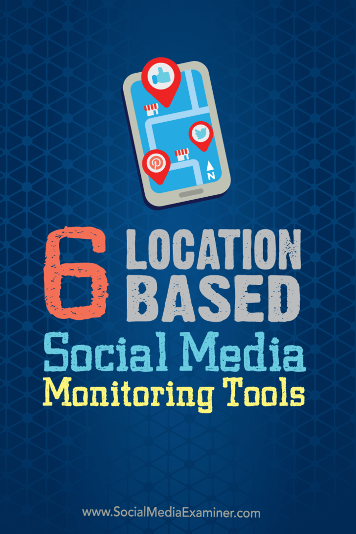 6 Εργαλεία παρακολούθησης κοινωνικών μέσων βάσει τοποθεσίας: Social Media Examiner