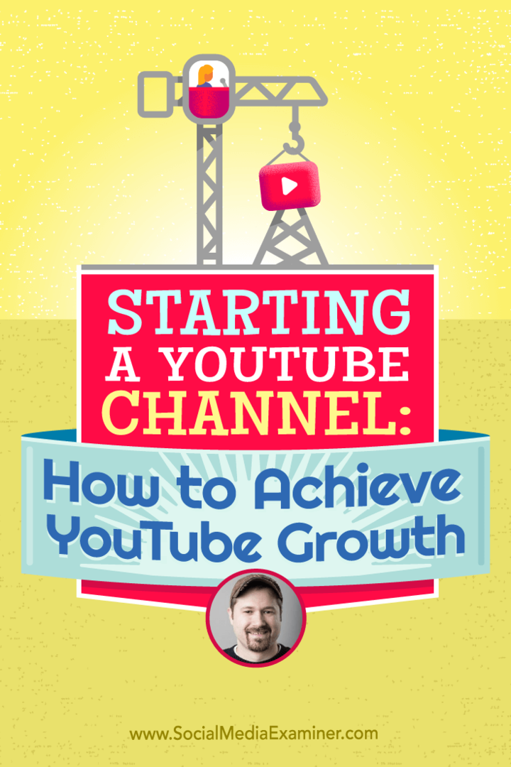 Ξεκινώντας ένα κανάλι YouTube: Πώς να επιτύχετε την ανάπτυξη του YouTube: Social Media Examiner