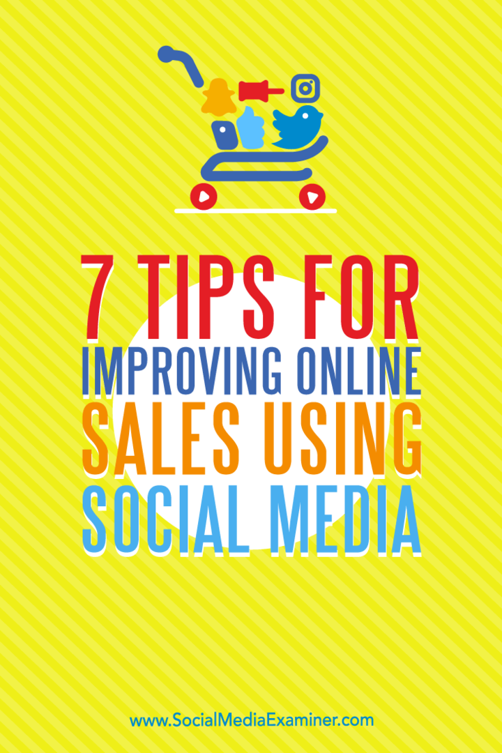 7 συμβουλές για τη βελτίωση των διαδικτυακών πωλήσεων χρησιμοποιώντας τα μέσα κοινωνικής δικτύωσης από τον Aaron Orendorff στο Social Media Examiner.