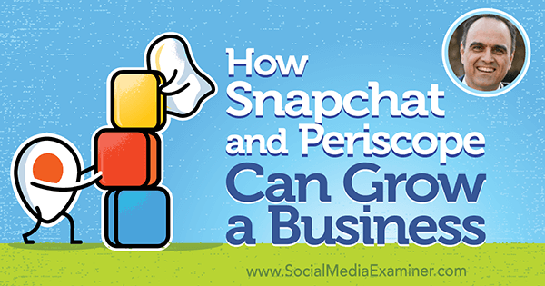 Πώς το Snapchat και το Periscope μπορούν να αναπτύξουν μια επιχείρηση με πληροφορίες από τον John Kapos στο Social Media Marketing Podcast.