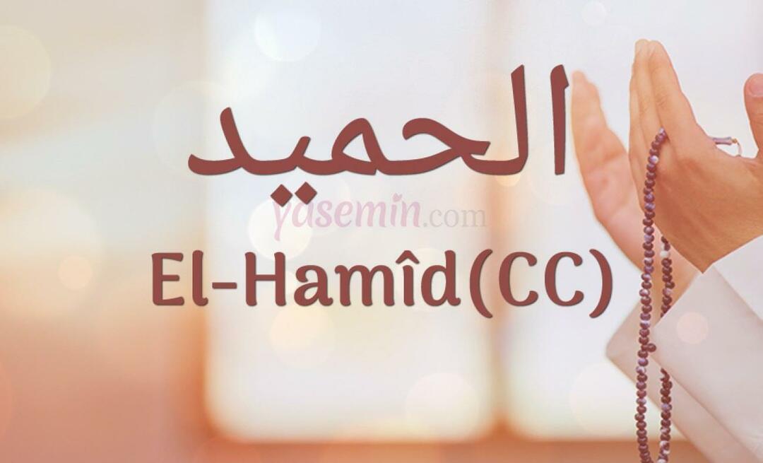 Τι σημαίνει το Al-hamid (cc) από το Esma-ul Husna; Ποιες είναι οι αρετές του al-hamid (cc);