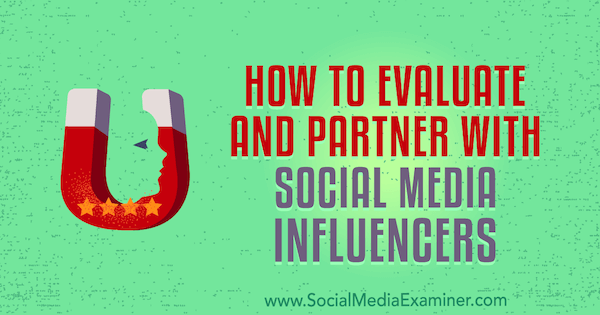 Πώς να αξιολογήσετε και να συνεργαστείτε με τους παράγοντες κοινωνικής δικτύωσης από τον Lilach Bullock στο Social Media Examiner