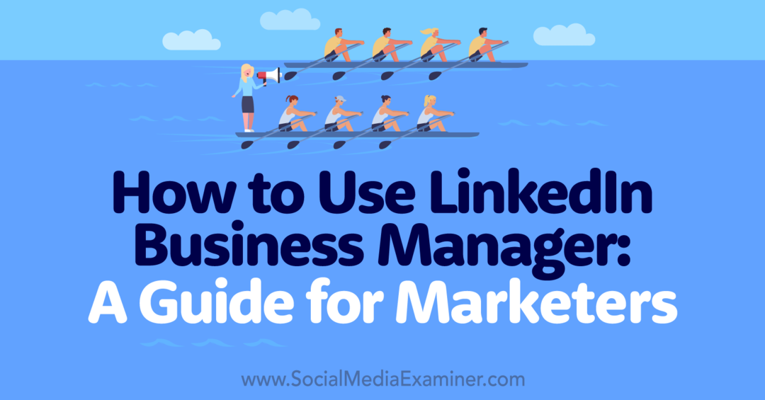Πώς να χρησιμοποιήσετε το LinkedIn Business Manager: A Guide for Marketers-Social Media Examiner