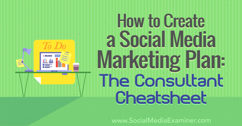 Πώς να δημιουργήσετε ένα σχέδιο μάρκετινγκ κοινωνικών μέσων: Ο σύμβουλος Cheat Sheet από τον Ben Sailer στο Social Media Examiner.