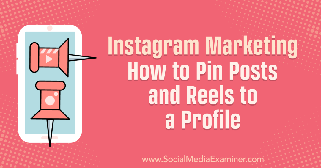Instagram Marketing: Πώς να καρφιτσώσετε αναρτήσεις και τροχούς σε ένα προφίλ: Social Media Examiner