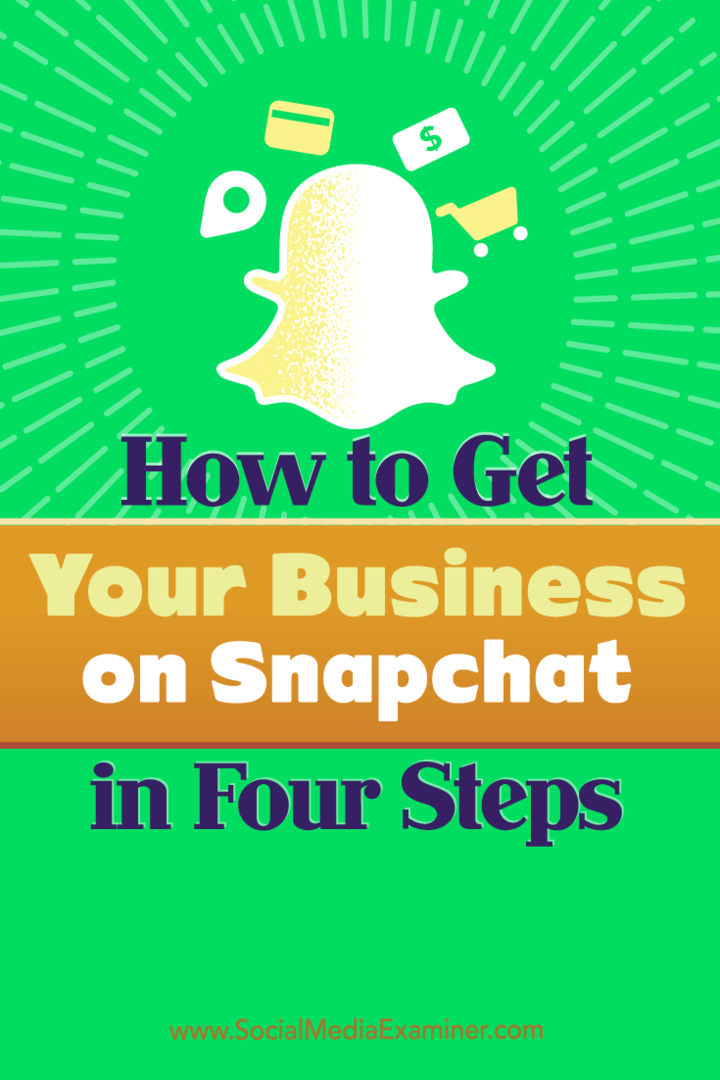 Πώς να αποκτήσετε την επιχείρησή σας στο Snapchat σε τέσσερα βήματα: Social Media Examiner