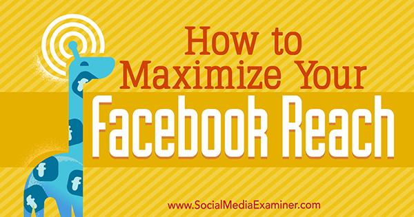 Πώς να μεγιστοποιήσετε την προσέγγισή σας στο Facebook από τη Mari Smith στο Social Media Examiner.