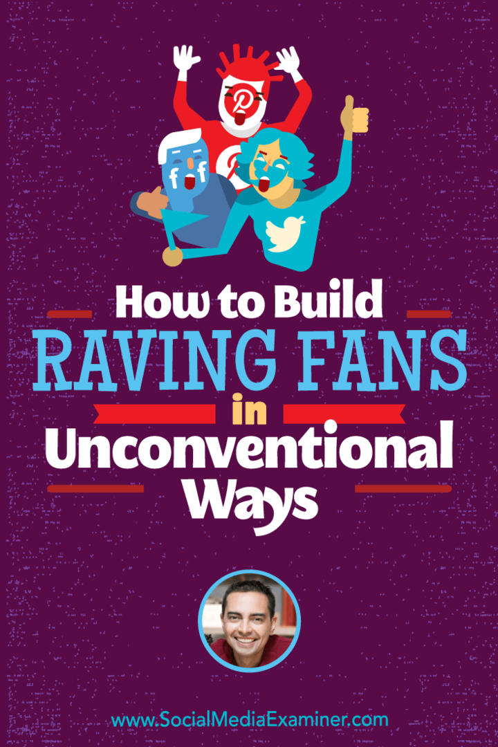 Πώς να φτιάξετε Raving Fans σε ασυνήθιστους τρόπους με πληροφορίες από τον Pat Flynn στο Social Media Marketing Podcast.