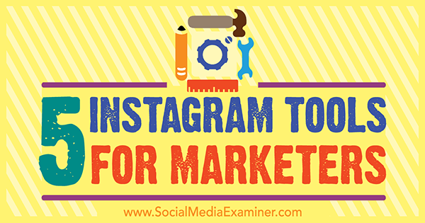 5 Εργαλεία Instagram για έμπορους από τον Ashley Baxter στο Social Media Examiner.