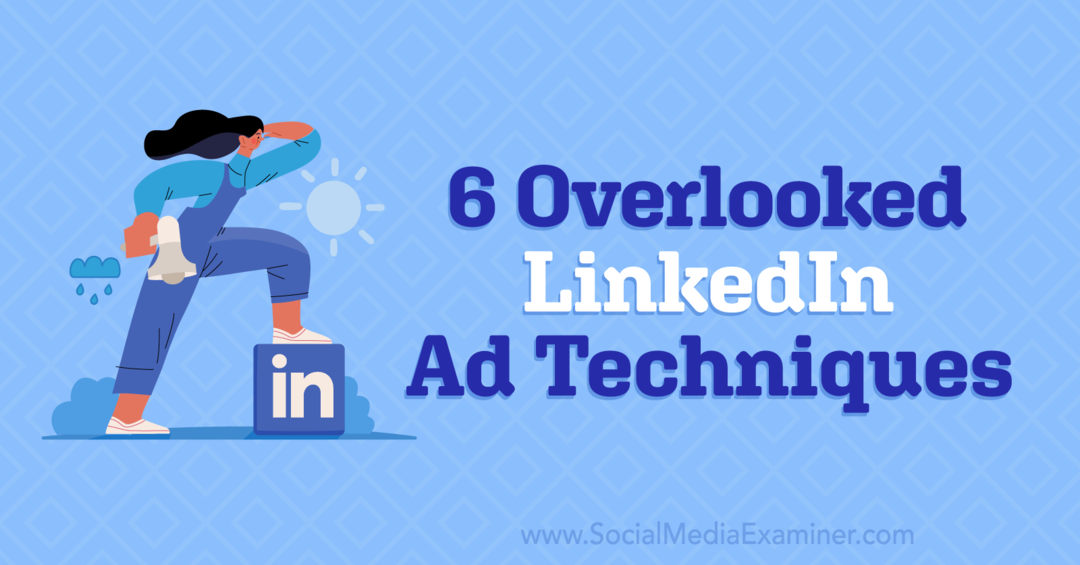 6 Παραβλεφθείσες τεχνικές διαφημίσεων LinkedIn από την Anna Sonnenberg στο Social Media Examiner