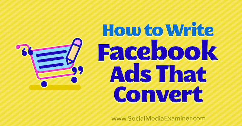 Πώς να γράψετε διαφημίσεις στο Facebook που μετατρέπονται από τον Justin Thomas στο Social Media Examiner.
