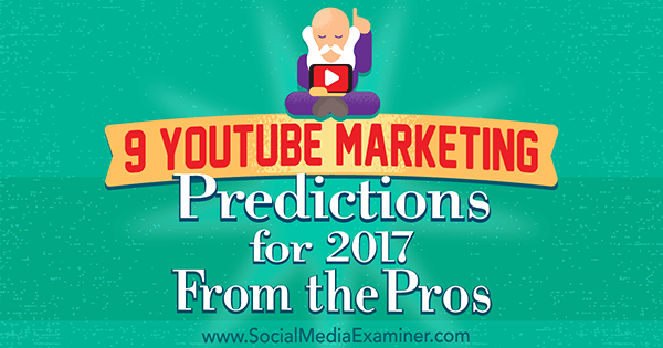 9 προβλέψεις μάρκετινγκ YouTube για το 2017 από τα πλεονεκτήματα της Lisa D. Ο Jenkins στο Social Media Examiner.
