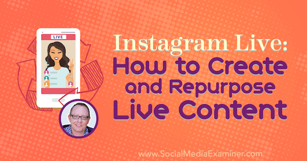 Instagram Live: Τρόπος δημιουργίας και επαναχρησιμοποίησης ζωντανού περιεχομένου με πληροφορίες από τον Todd Bergin στο Social Media Marketing Podcast.