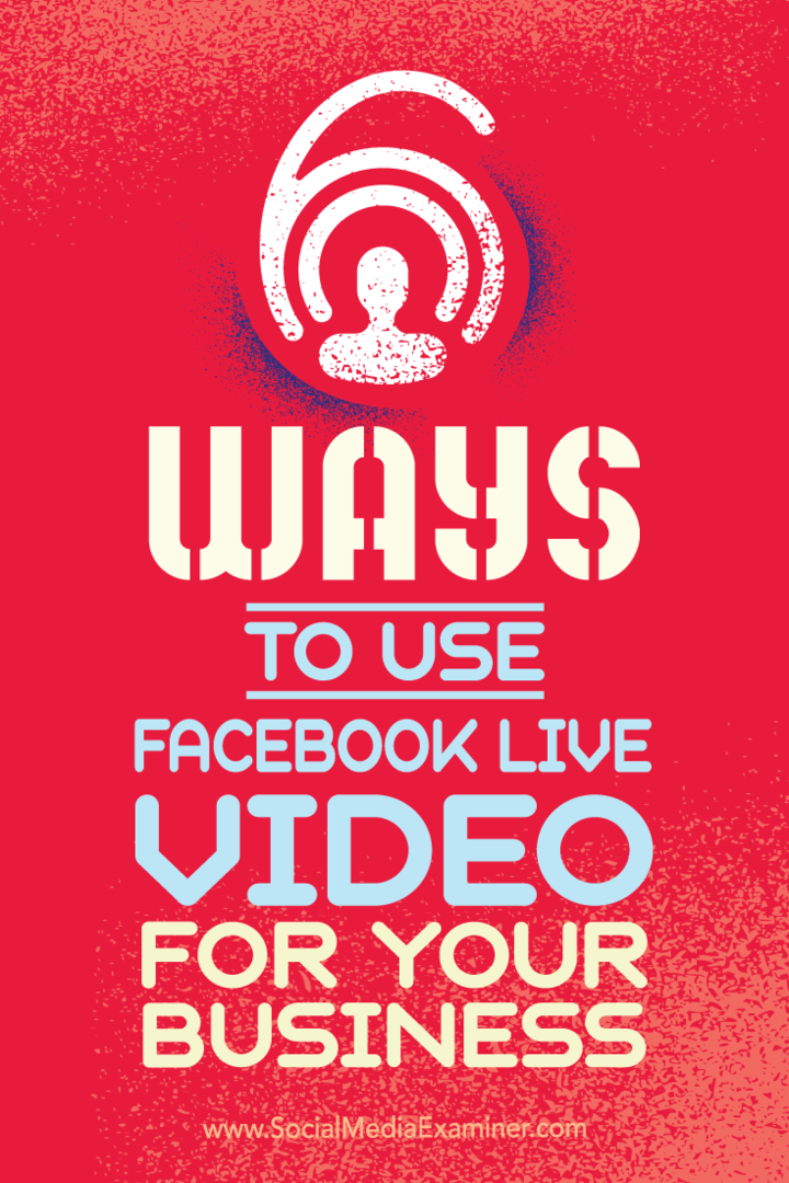 Συμβουλές για έξι τρόπους επιτυχίας της επιχείρησής σας με το βίντεο του Facebook Live.