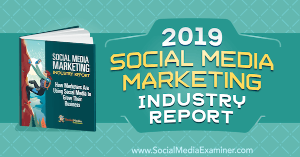 Έκθεση του Social Media Marketing Industry 2019 από τον Michael Stelzner στο Social Media Examiner.