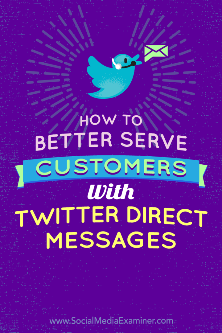 Πώς να εξυπηρετήσετε καλύτερα τους πελάτες με μηνύματα Twitter: Social Media Examiner