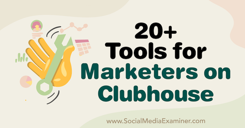 20+ Εργαλεία για έμπορους στο Clubhouse από τη Naomi Nakashima στο Social Media Examiner.