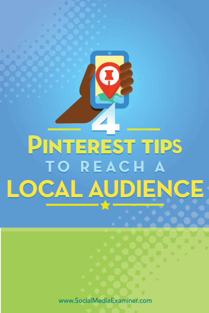 Συμβουλές για τέσσερις τρόπους προσέγγισης ενός τοπικού κοινού Pinterest.