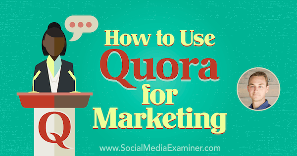 Πώς να χρησιμοποιήσετε το Quora για το μάρκετινγκ με πληροφορίες από τον JD Prater στο Social Media Marketing Podcast.