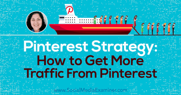 Στρατηγική Pinterest: Πώς να αποκτήσετε περισσότερη επισκεψιμότητα από το Pinterest με πληροφορίες από την Jennifer Priest στο Social Media Marketing Podcast.