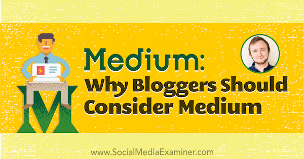 Medium: Γιατί οι Bloggers πρέπει να εξετάσουν το ενδεχόμενο δημοσίευσης στο Medium με πληροφορίες από την Dakota Shane στο Social Media Marketing Podcast.