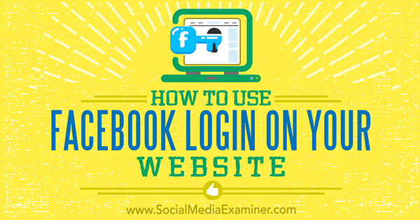 Πώς να χρησιμοποιήσετε το Facebook Login στον ιστότοπό σας από τον Peter Szanto στο Social Media Examiner.