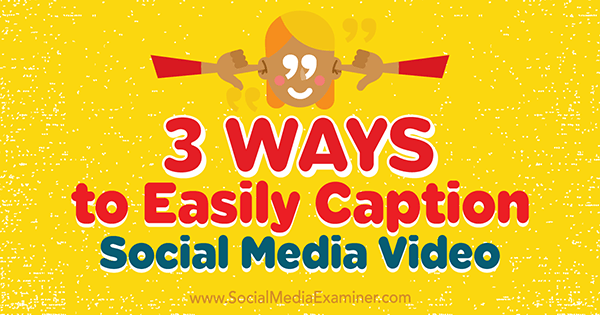 3 τρόποι για εύκολη καταγραφή βίντεο κοινωνικών μέσων από τη Serena Ryan στο Social Media Examiner.