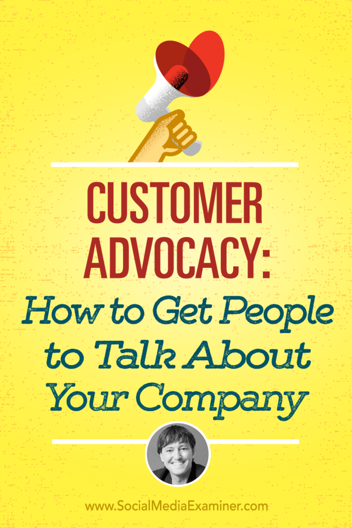 Υπεράσπιση πελατών: Πώς να κάνετε τους ανθρώπους να μιλήσουν για την εταιρεία σας: Social Media Examiner