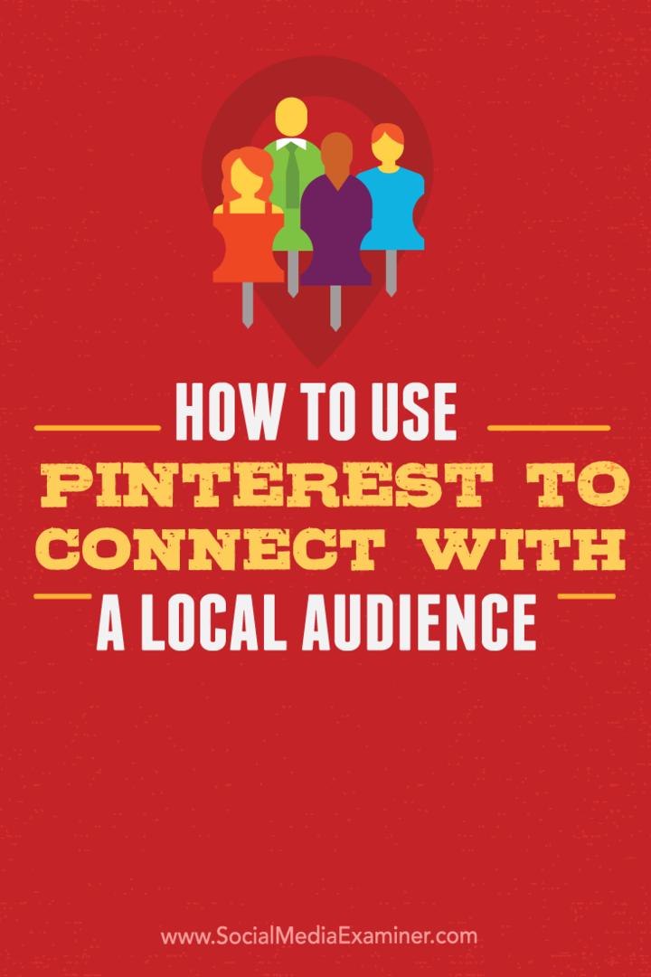 Πώς να χρησιμοποιήσετε το Pinterest για να συνδεθείτε με ένα τοπικό κοινό: Social Media Examiner