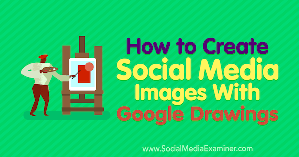 Πώς να δημιουργήσετε εικόνες κοινωνικών μέσων με σχέδια Google από τον James Scherer στο Social Media Examiner.