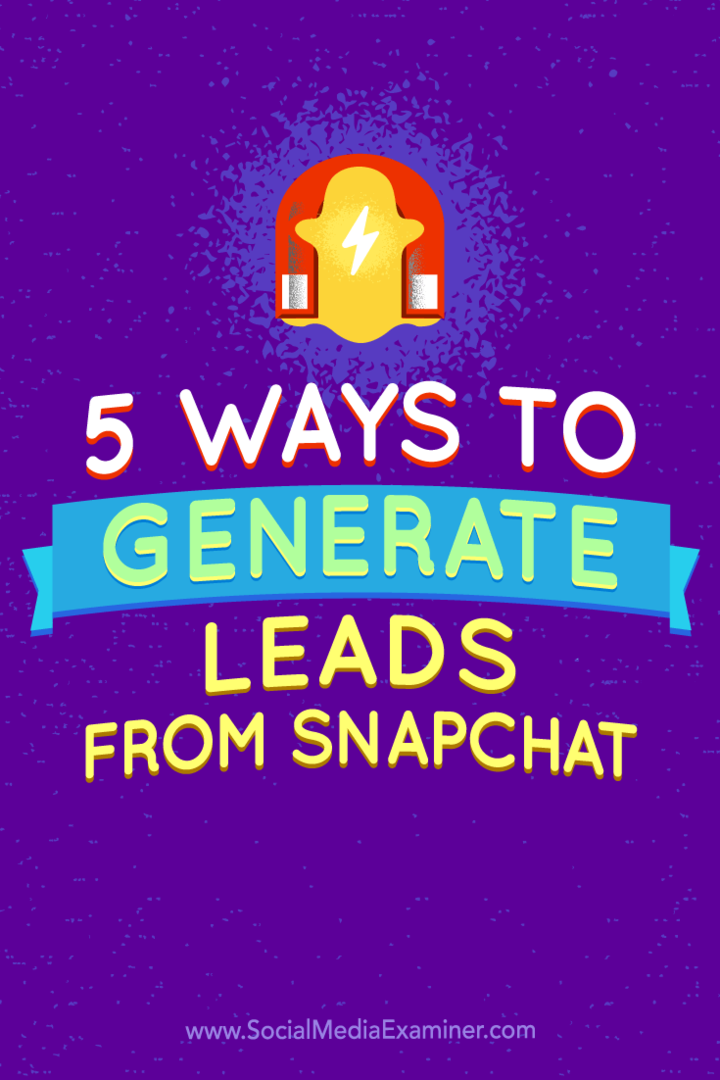 Συμβουλές για πέντε τρόπους δημιουργίας δυνητικών πελατών από το Snapchat.