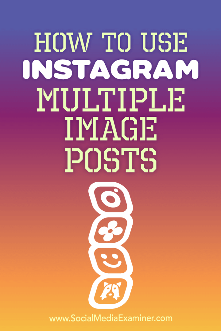 Πώς να χρησιμοποιήσετε το Instagram Πολλαπλές αναρτήσεις εικόνας από την Ana Gotter στο Social Media Examiner.