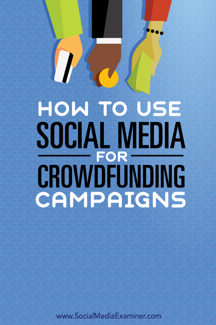 Πώς να χρησιμοποιήσετε τα κοινωνικά μέσα για καμπάνιες Crowdfunding: Social Media Examiner