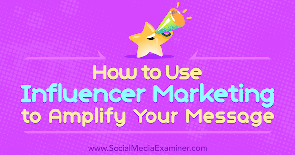 Πώς να χρησιμοποιήσετε το Influencer Marketing για να ενισχύσετε το μήνυμά σας από τον Tom Augenthaler στο Social Media Examiner.
