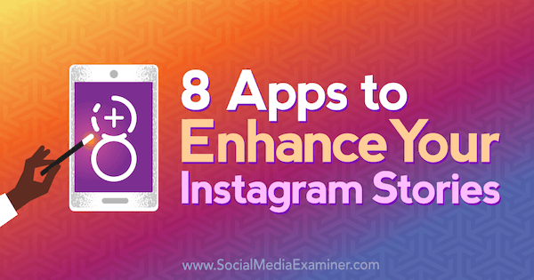 8 Εφαρμογές για να βελτιώσετε τις ιστορίες Instagram από την Tabitha Carro στο Social Media Examiner.