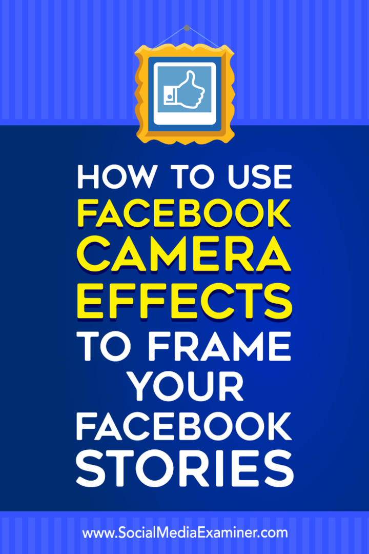 Πώς να χρησιμοποιήσετε τα εφέ κάμερας Facebook για να δημιουργήσετε πλαίσια εκδηλώσεων στο Facebook και καρέ τοποθεσίας στο Social Media Examiner.